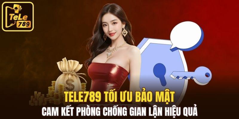 Tele789 tối ưu bảo mật, cam kết phòng chống gian lận hiệu quả