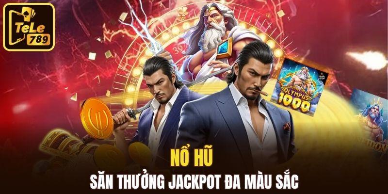 Nổ hũ săn thưởng Jackpot đa màu sắc