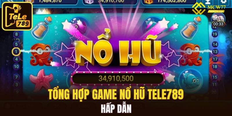 Tổng hợp game nổ hũ Tele789 hấp dẫn