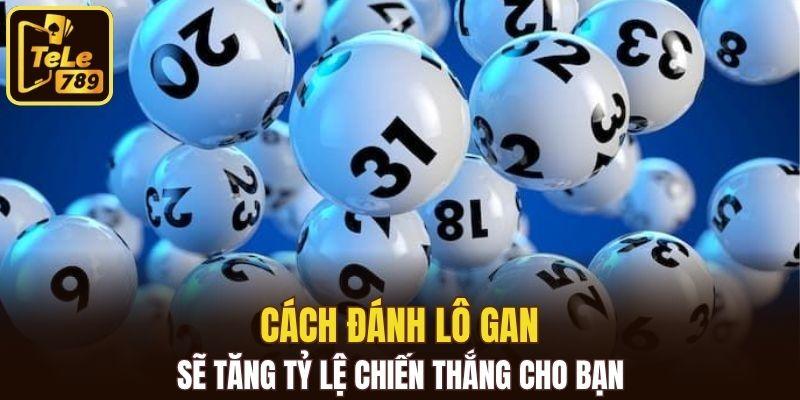 Cách đánh lô gan sẽ tăng tỷ lệ chiến thắng cho bạn