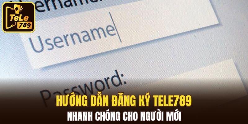 Hướng dẫn đăng ký Tele789 nhanh chóng cho người mới