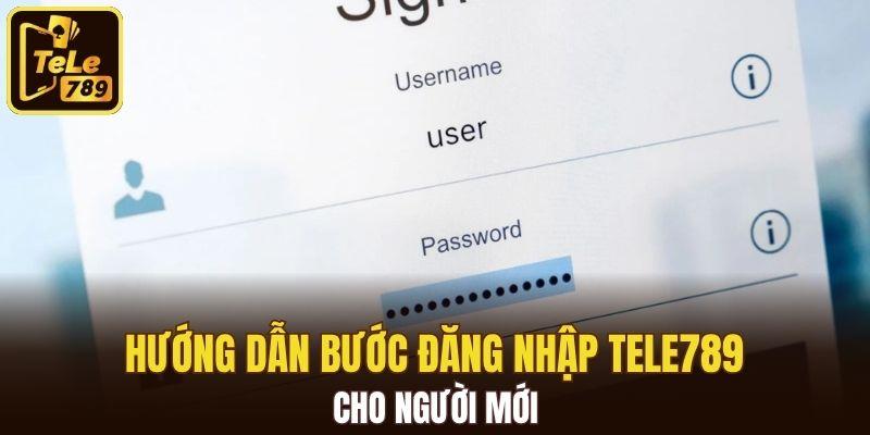 Hướng dẫn bước đăng nhập Tele789 cho người mới