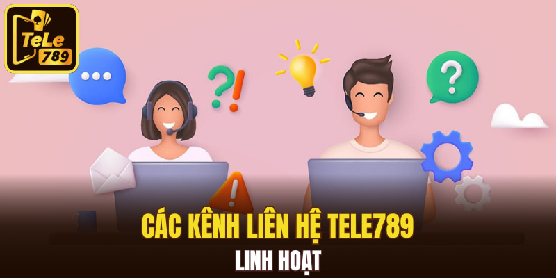 Các kênh liên hệ Tele789 linh hoạt