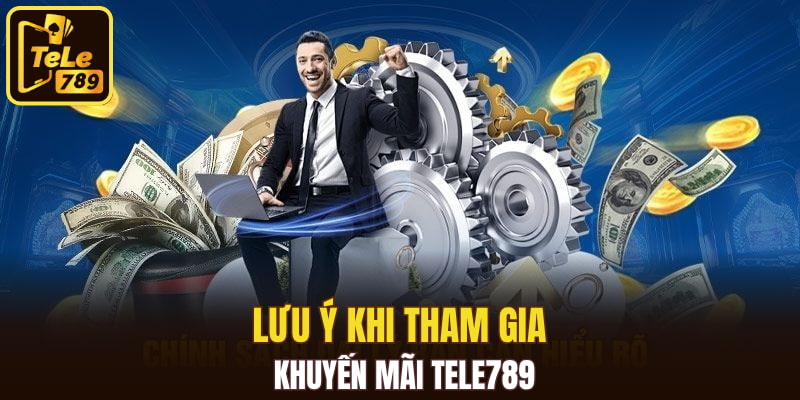 Lưu ý khi tham gia khuyến mãi Tele789