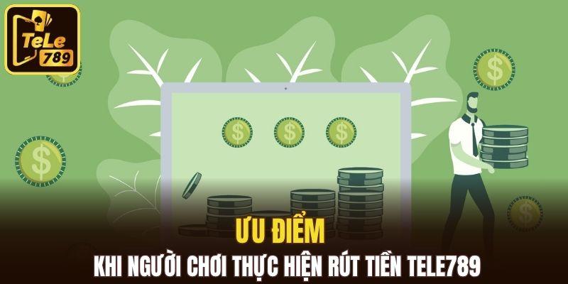 Ưu điểm khi người chơi thực hiện rút tiền Tele789